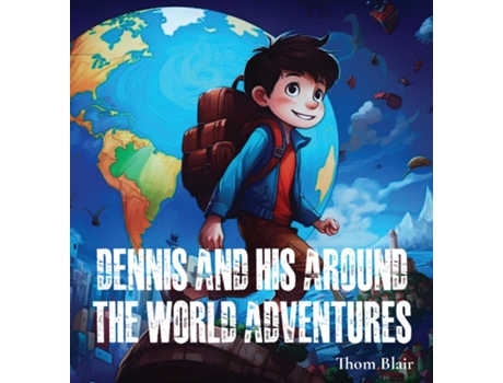 Livro Dennis and His Around the World Adventures de Thom Blair (Inglês)