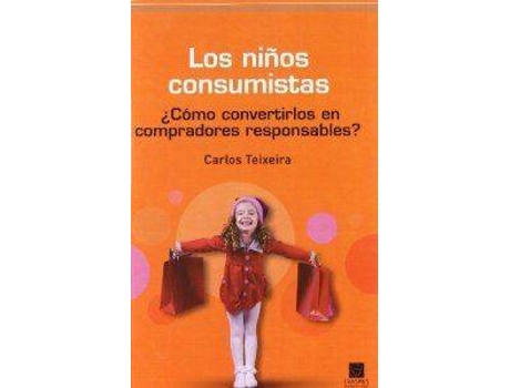 Livro Los Niños Consumistas Cómo Convertirse En Compradores Respon de Carlos Teixeira (Espanhol)