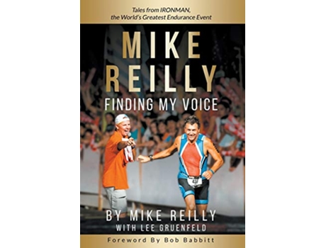 Livro MIKE REILLY Finding My Voice Tales From IRONMAN the Worlds Greatest Endurance Event de Mike Reilly Lee Gruenfeld (Inglês)