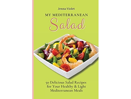 Livro My Mediterranean Salad 50 Delicious Salad Recipes for Your Healthy Light Mediterranean Meals de Jenna Violet (Inglês)