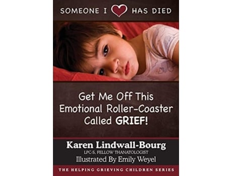 Livro Someone I Love Has Died Get Me Off This Emotional Roller-coaster Called Grief! De Karen Lindwall-bourg (inglês)