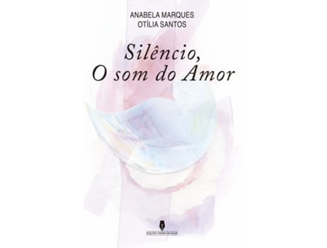 Livro Silêncio, O Som do Amor de Anabela Marques, Otília Santos .