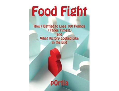 Livro Food Fight How I Battled to Lose 100 Pounds Three Times and What Victory Looked Like in the End de P0Rtia (Inglês)