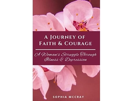 Livro A Journey of Faith amp Courage A Womans Struggle Through Illness amp Depression de Sophia McCray (Inglês)