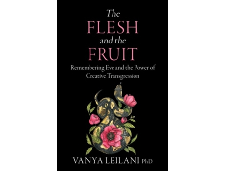 Livro The Flesh and the Fruit Remembering Eve and the Power of Creative Transgression de Vanya Leilani (Inglês)