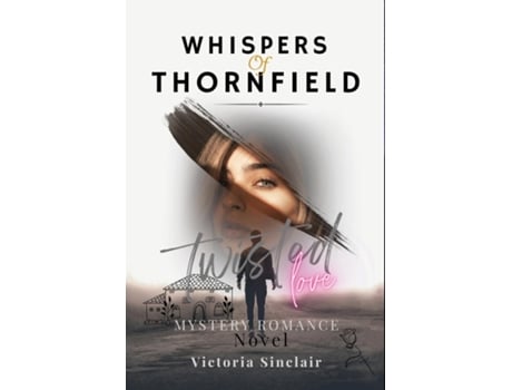 Livro Whispers Of Thornfield A Mystery Romance Novel - Twisted Love, Dark Romance, and Justice de Victoria Sinclair (Inglês)