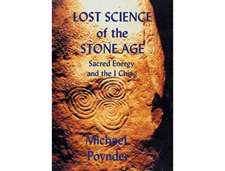 Livro Lost Science Of The Stone Age Sacred Energy And The I Ching de Michael Poynder (Inglês)