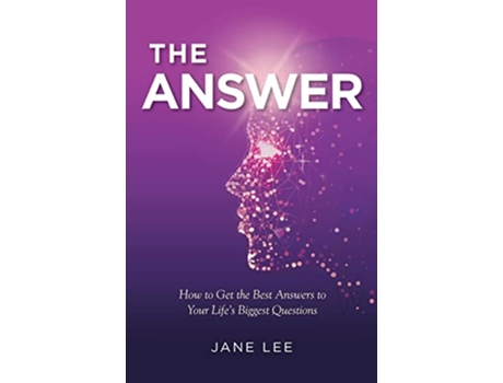 Livro The Answer How to Get the Best Answers to Your Lifes Biggest Questions de Jane Lee (Inglês)
