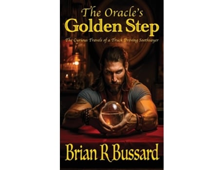 Livro The Oracles Golden Step The Curious Travels of a Truck Driving Soothsayer de Brian R Bussard (Inglês - Capa Dura)