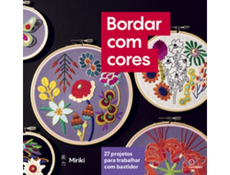 Livro Bordar Com Cores 27 Projetos Para Trabalhar Com Bastidor De Miriki Shiromura (português Do Brasil)
