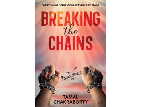 Livro Breaking the Chains Overcoming Depression at Every Life Stage de Tamal Chakraborty (Inglês)