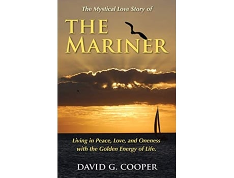 Livro The Mystical Love Story of The Mariner Living in Peace Love and Oneness with the Golden Energy of Life de David G Cooper (Inglês)