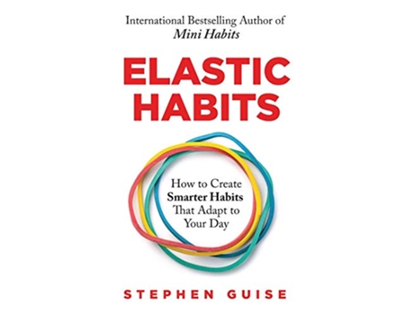 Livro Elastic Habits How to Create Smarter Habits That Adapt to Your Day de Stephen Guise Stephen Guise (Inglês)