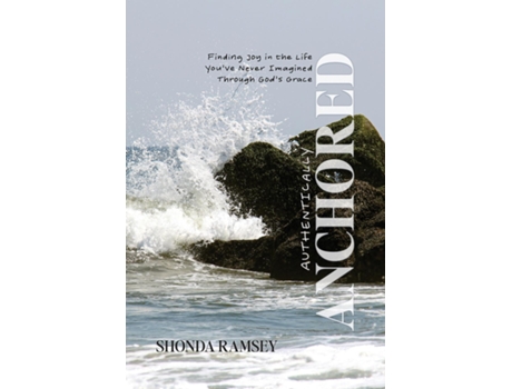Livro Authentically Anchored Finding Joy in the Life Youve Never Imagined Through Gods Grace de Shonda Ramsey (Inglês)