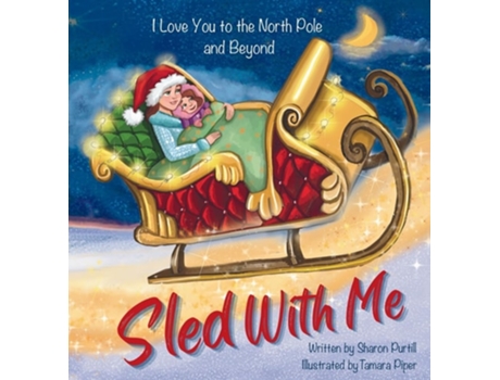 Livro Sled With Me I Love You to the North Pole and Beyond de Sharon Purtill (Inglês - Capa Dura)