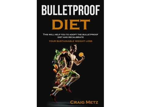 Livro bulletproof diet This will help you to adopt the bulletproof diet and recalibrate your sustainable weight loss de Craig Metz (Inglês)