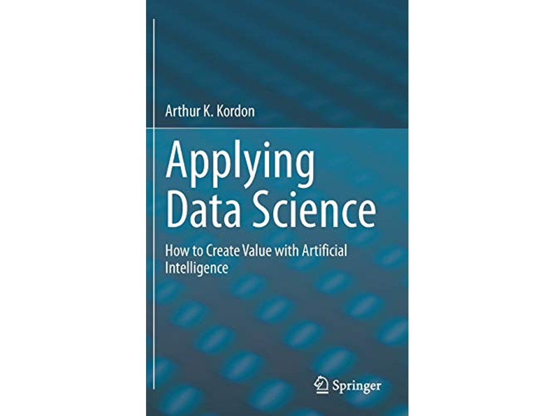 Livro Applying Data Science How to Create Value with Artificial Intelligence de Arthur K Kordon (Inglês - Capa Dura)