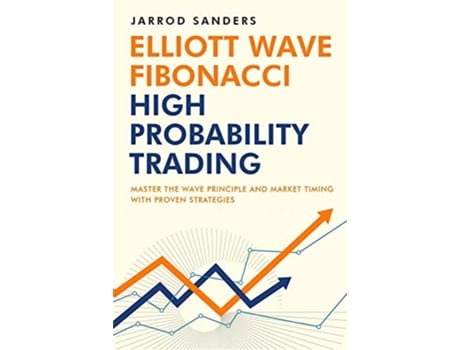 Livro Elliott Wave Fibonacci High Probability Trading Master The Wave Principle and Market Timing With Proven Strategies de Jarrod Sanders (Inglês)