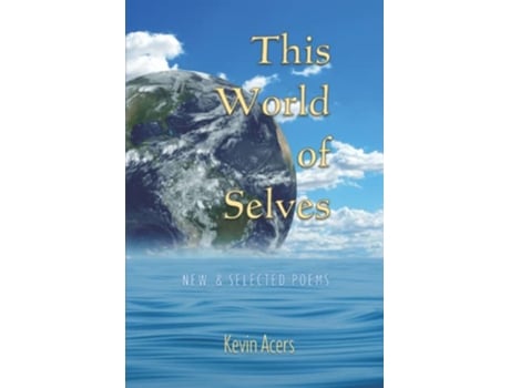 Livro This World of Selves New Selected Poems de Kevin Acers (Inglês)
