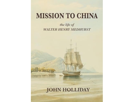 Livro Mission to China The Life of Walter Henry Medhurst de John Holliday (Inglês)