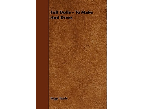 Livro Felt Dolls To Make and Dress de Peggy Tearle (Inglês)
