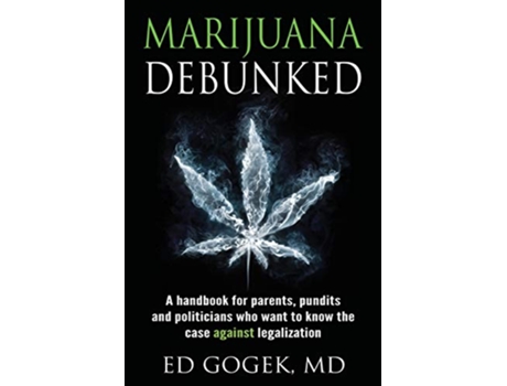 Livro Marijuana Debunked de Ed Gogek (Inglês)