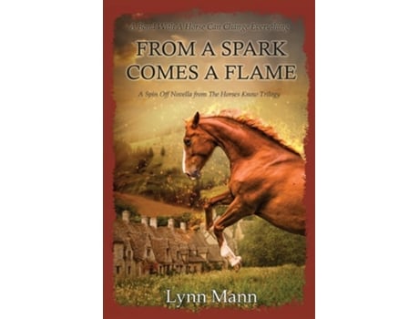 Livro From A Spark Comes A Flame A Spin Off Novella from The Horses Know Trilogy de Lynn Mann (Inglês)