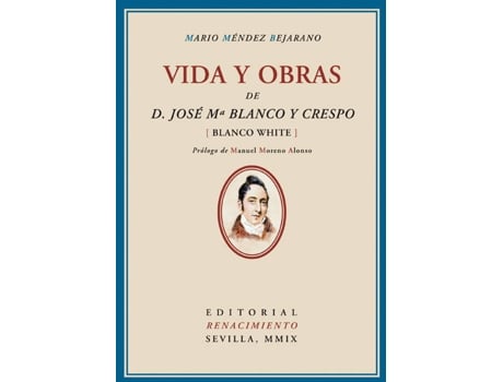 Livro Vida Y Obras De José María Blanco Y Crespo (Blanco White) de Mario Méndez Bejarano
