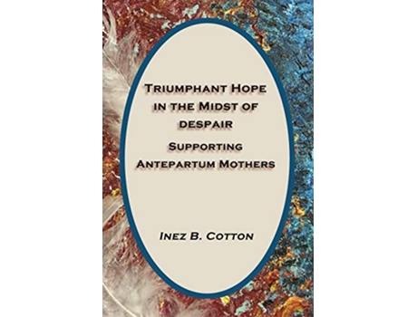 Livro Triumphant Hope in the Midst of Despair Supporting Antepartum Mothers de Inez B Cotton (Inglês)