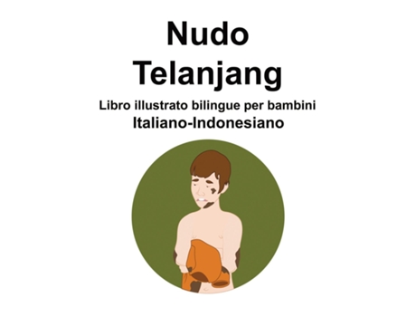 Livro Italiano-Indonesiano Nudo / Telanjang Libro illustrato bilingue per bambini de Richard Carlson (Inglês)
