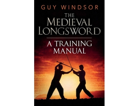 Livro The Medieval Longsword A Training Manual De Guy Windsor (inglês)