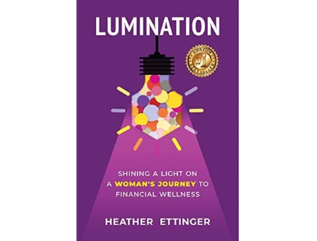 Livro Lumination Shining a Light on a Womans Journey to Financial Wellness de Heather Ettinger (Inglês)