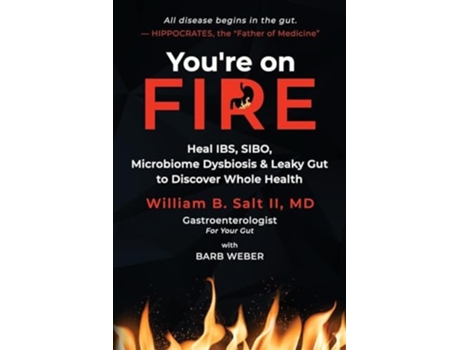 Livro Youre on FIRE Heal IBS, SIBO, Microbiome Dysbiosis amp Leaky Gut to Discover Whole Health de William B Salt MD II (Inglês)