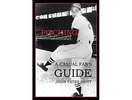 Livro Pitching A Casual Fans Guide de John Yates Britt (Inglês)