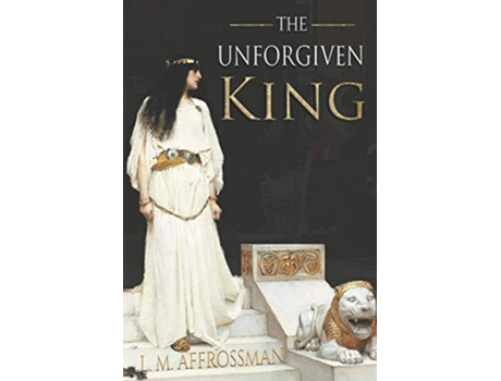 Livro The Unforgiven King A forgotten woman and the most vilified king in history de L M Affrossman (Inglês)