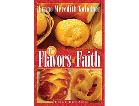 Livro The Flavors of Faith Holy Breads de Lynne Meredith Golodner (Inglês)