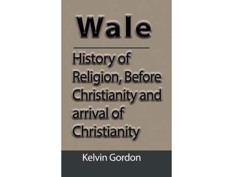 Livro Wales History Of Religion, Before Christianity And Arrival Of Christianity De Kelvin Gordon (inglês)