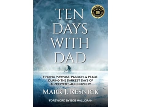 Livro Ten Days With Dad Finding Purpose Passion Peace During the Darkest Days of Alzheimers and COVID19 de Mark J Resnick (Inglês)