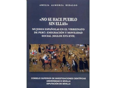 Livro No Se Hace Pueblo Sin Ellas : Mujeres Españolas En El Virreinato De Perú : Emigración Y Movilidad Social, Siglos Xvi-Xvii de Amelia Almorza Hidalgo (Espanhol)