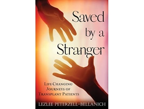 Livro Saved by a Stranger Life Changing Journeys of Transplant Patients de Lezlee PeterzellBellanich (Inglês)