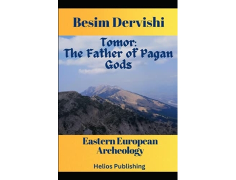 Livro Tomor The Father of Pagan Gods Eastern European Archeology de Besim Dervishi (Inglês)