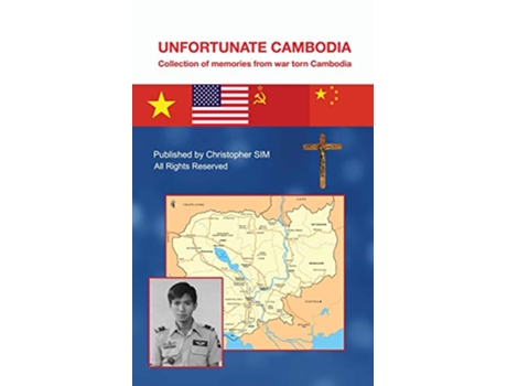Livro Unfortunate Cambodia Collection of memories from war torn Cambodia de Christopher Sim (Inglês)