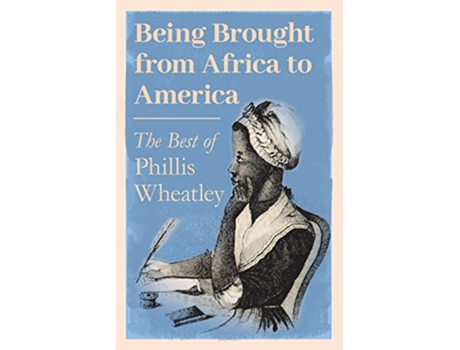 Livro Being Brought from Africa to America The Best of Phillis Wheatley de Phillis Wheatley (Inglês)