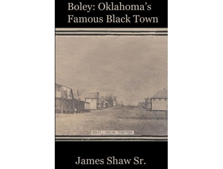 Livro Boley: Oklahoma’s Famous Black Town James Shaw Sr. (Inglês)