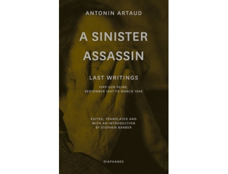 Livro A Sinister Assassin – Last Writings, Ivry–Sur–Seine, September 1947 to March 1948 de Antonin Artaud (Inglês)