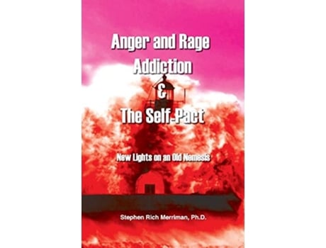 Livro Anger And Rage Addiction Amp The Self-pact New Lights On An Old Nemesis De Stephen Rich Merriman (inglês)