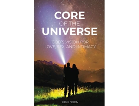 Livro Core of the Universe Gods Vision for Love Sex and Intimacy de David Wolfenberger High Noon (Inglês)