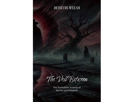 Livro The Veil Between The Forbidden Science of Spirits and Shadows de Demetri Welsh (Inglês)