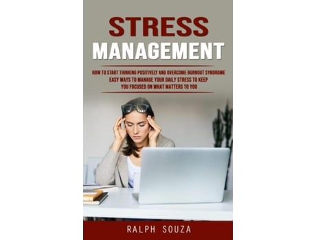Livro Stress Management How to Start Thinking Positively and Overcome Burnout Syndrome de Ralph Souza (Inglês)