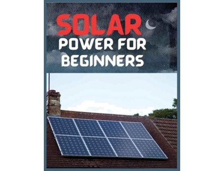 Livro Solar Power for Beginners A Comprehensive Guide to Embrace Solar Energy de Tristan Leon (Inglês)